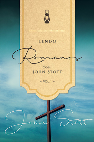 Lendo Romanos com John Stott - Vol. 1
